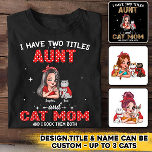 Personalized I Have Two Titles Aunt And Cat Mom And I Rock Them Both Shirt Printed QTHQ0711