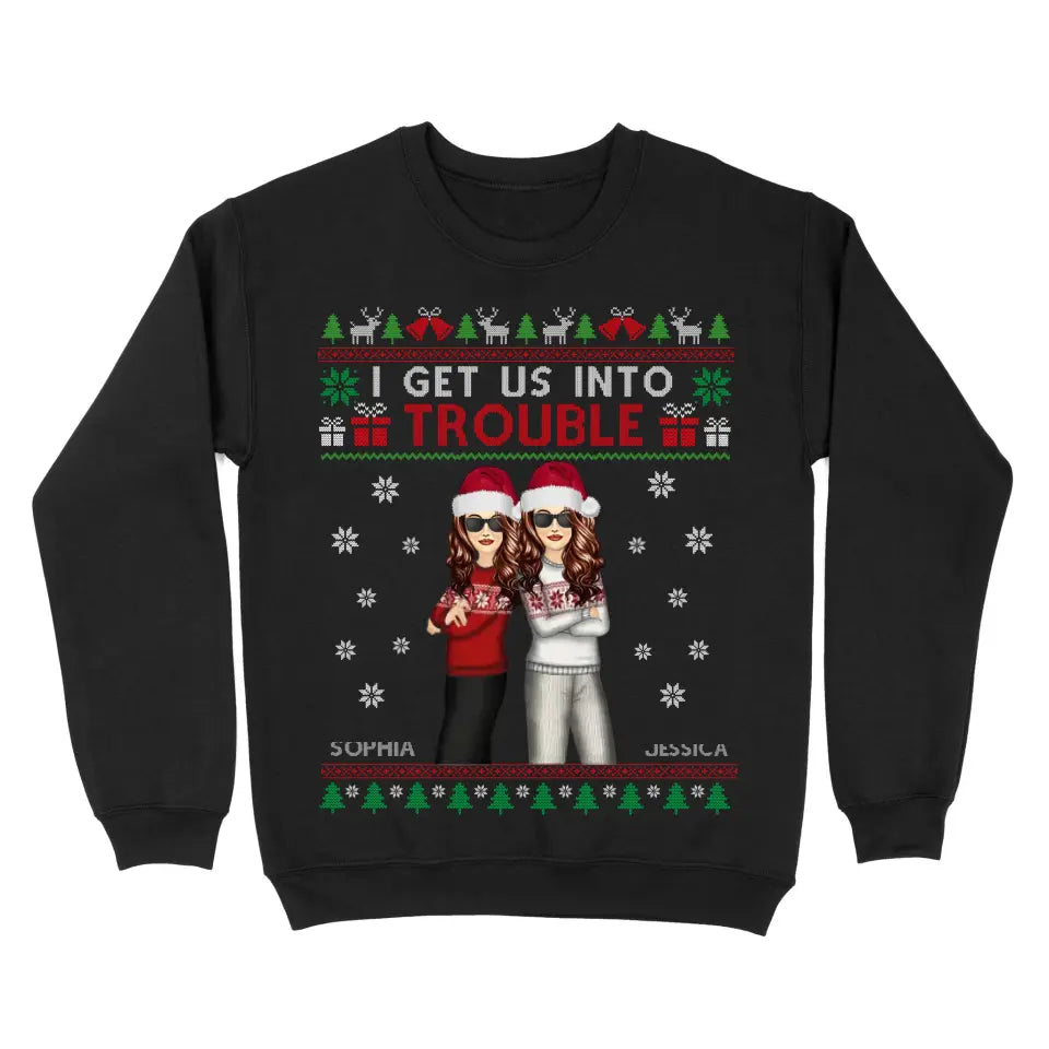 Personalized I Get Us Into Trouble Sweatshirt Printed LDMKVH23934