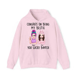 Personalized Congrats On Being My Bestie You Lucky Bitch Besties Gift Hoodie 2D Printed HN231414
