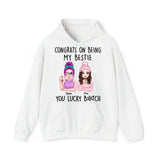 Personalized Congrats On Being My Bestie You Lucky Bitch Besties Gift Hoodie 2D Printed HN231414