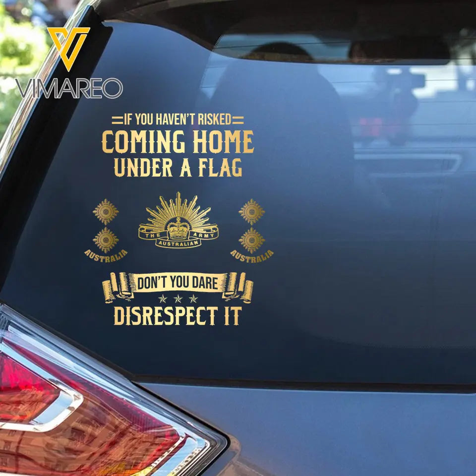 Personalized If You Haven't Risked Coming Home Under A Flag Don't You Dare Disrespect It Australian Veteran Rank Camo Decal Printed AHLVA24269