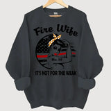 Personalized Fire Wife It's Not For The Weak Custom ID Sweatshirt Printed HN24314