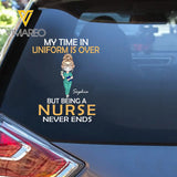 Personalized My Time In Uniform Is Over But Being A Nurse Never Ends Decal Printed AHHN24387