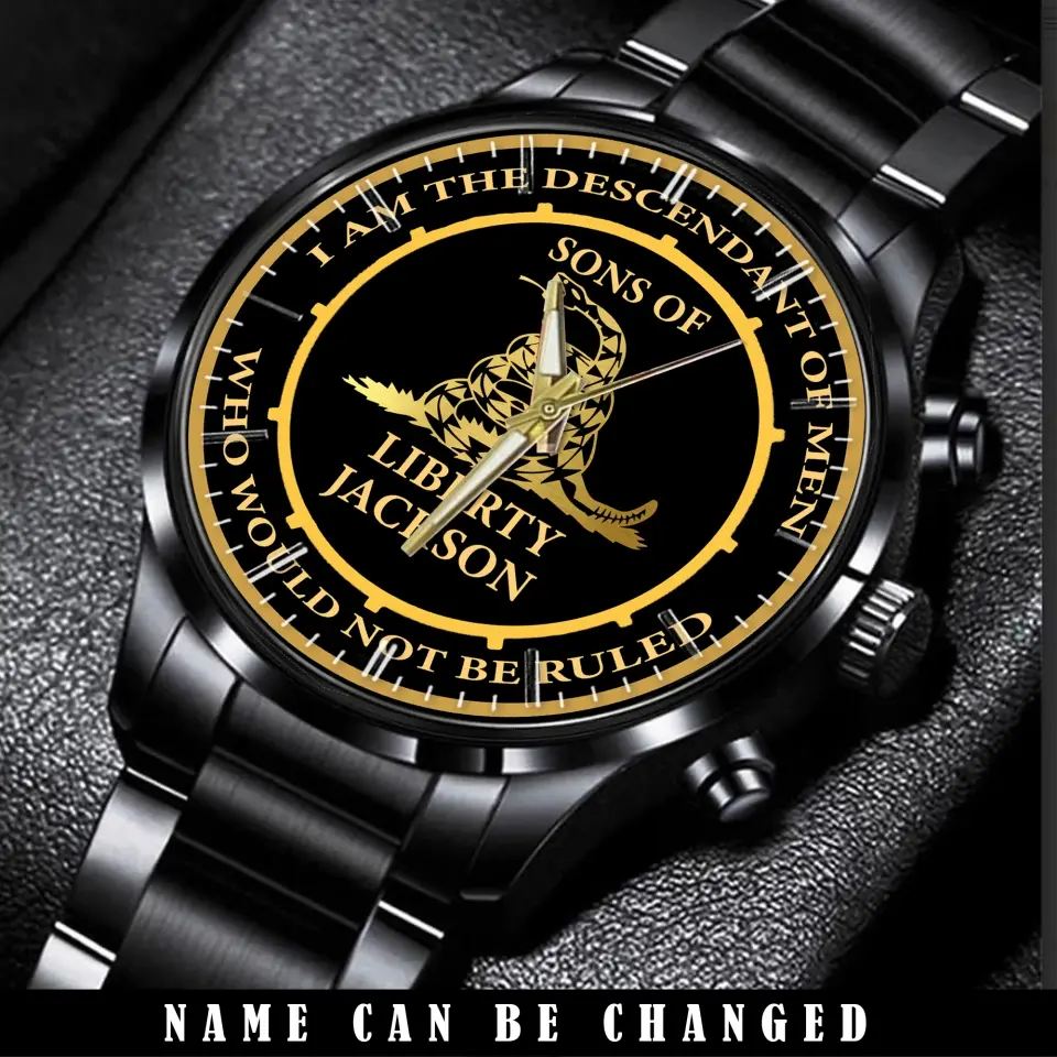 Personalized I Am The Descendant Of Men Who Would Not Be Ruled Sons Of Liberty Watch Printed AHKVH24490