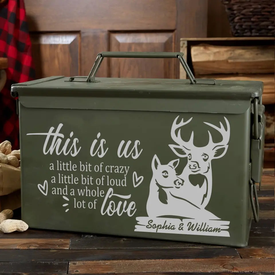 Personalized This Is Us A Little Bit Of Crazy A Little Bit Of Loud And A Whole Lot Of Love Deer Couple Ammo Box Printed KH24874