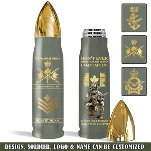 Personalized Canadian Army Veteran Don't Ever Think That The Reason I Am Peaceful Is Because I Forgot How To Be Violent Bullet Tumbler Printed AHVQ241523