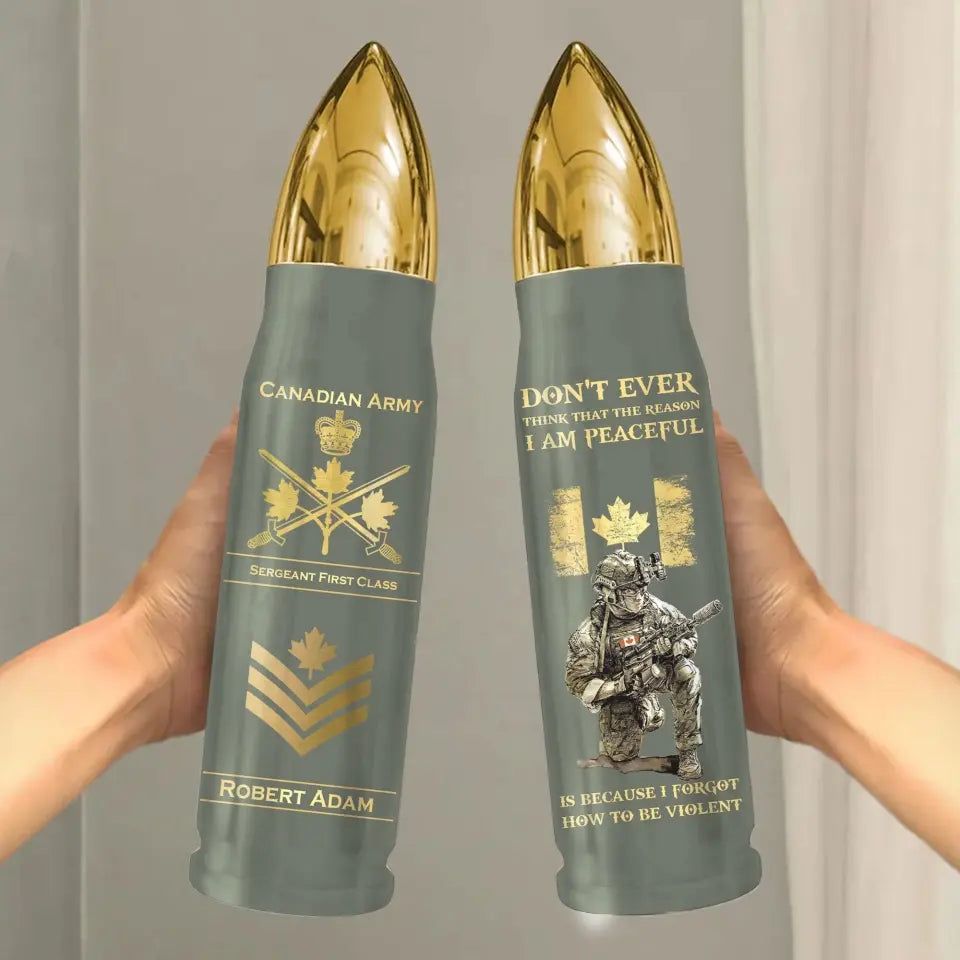 Personalized Canadian Army Veteran Don't Ever Think That The Reason I Am Peaceful Is Because I Forgot How To Be Violent Bullet Tumbler Printed AHVQ241523