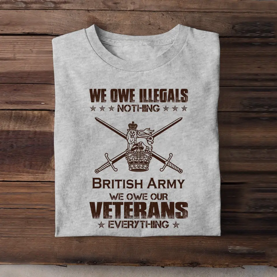 Personalized We Owe Illegals Nothing We Owe Our Veterans Everything UK Army Veteran T-shirt Printed AHVA241625