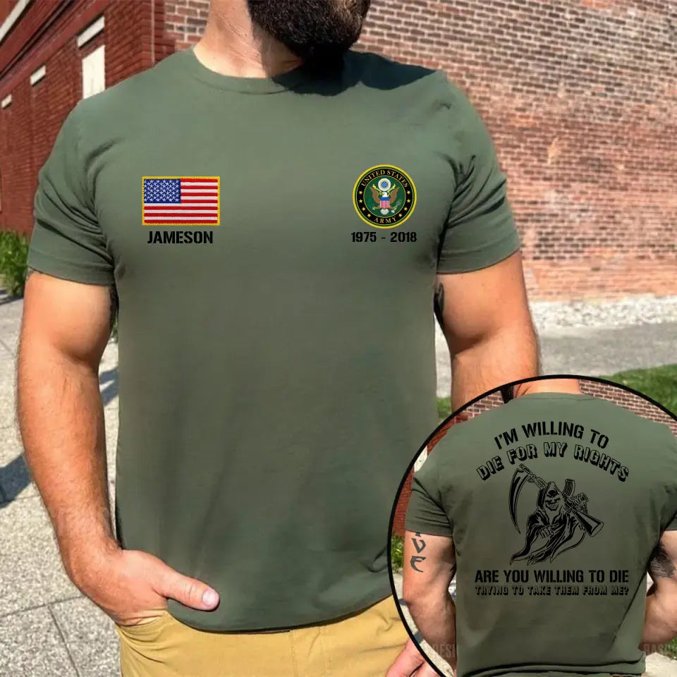 Personalized I'm Willing To Die For My Rights Are You Willing To Die Trying To Take Them From Me US Veteran T-shirt Printed KVH241662