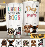 PERSONALIZED DOG MOM LIFE IS BETTER WITH DOGS TUMBLER TNTN2510