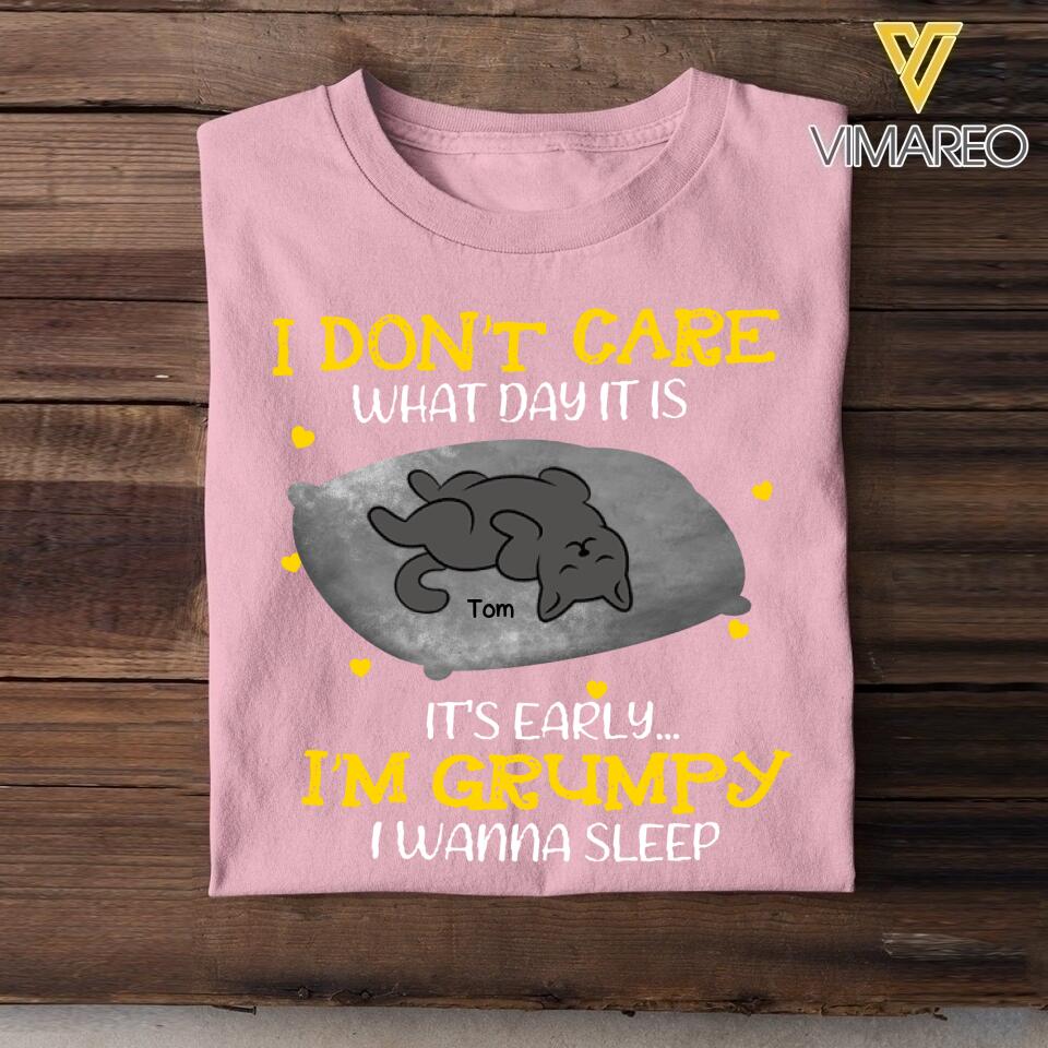 PERSONALIZED I DON'T CARE WHAT DAY IT IS IT'S EARLY I'M GRUMPY I WANNA SLEEP CAT TSHIRT QTTN1604