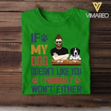 Personalized If My Dog Doesn't Like You I Probably Won't Either Tshirt Printed QTVQ1804