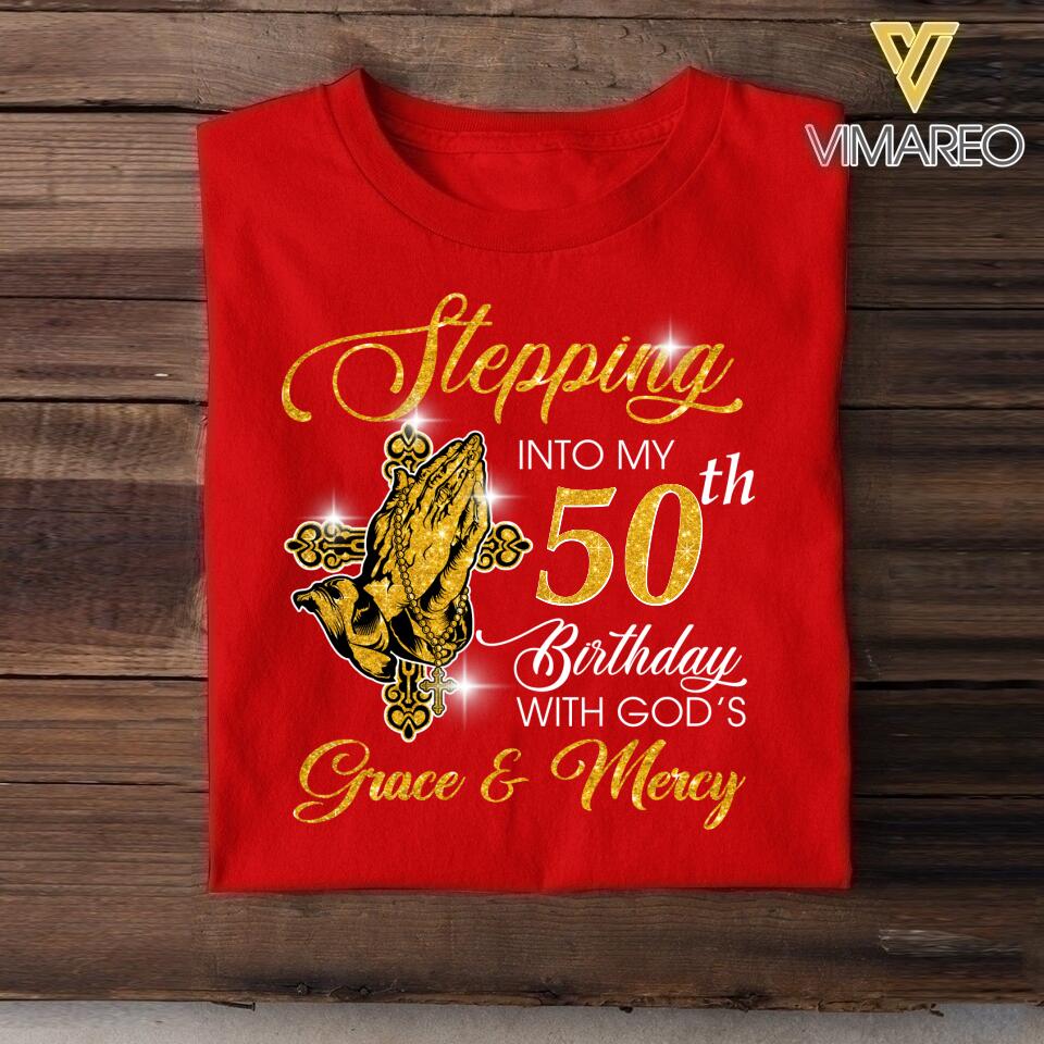 PERSONALIZED STEPPING INTO MY BIRTHDAY WITH GOD'S GRACE AND MERCY TSHIRT QTDT2804