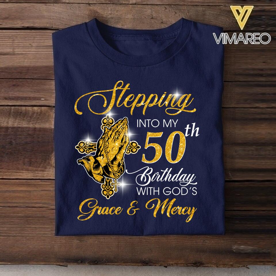 PERSONALIZED STEPPING INTO MY BIRTHDAY WITH GOD'S GRACE AND MERCY TSHIRT QTDT2804
