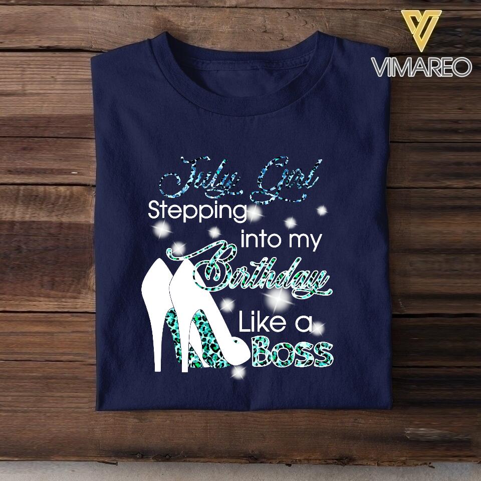 PERSONALIZED JULY GIRL STEPPING INTO MY BIRTHDAY LIKE A BOSS TSHIRT QTDT2904