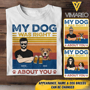 Personalized My Dog Was Right About You Tshirt Printed QTDT1705