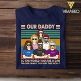 Personalized Our Daddy To The World You Are A Dad Tshirt Printed QTHC2005