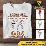 PERSONALIZED SEEMS LIKE YESTERDAY WE WERE CHILLING IN YOUR BALLS HAPPY FARTHER'S DAY TSHIRT NQTN2005
