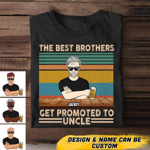 Personalized The Best Brothers Get Promted To Uncle Tshirt Printed NQHQ1706