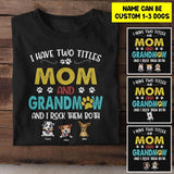 Personalized I Have Two Tittle Mom And GrandmawI Rock Them Both Dog Tshirt Printed QTHY1706