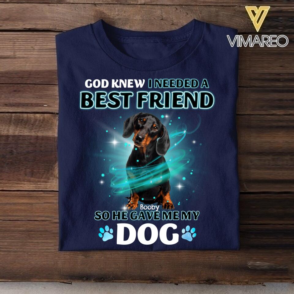 Personalized God Knew I Needed A Best Friend So He Give Me My Dog Tshirt Printed NQĐT2406