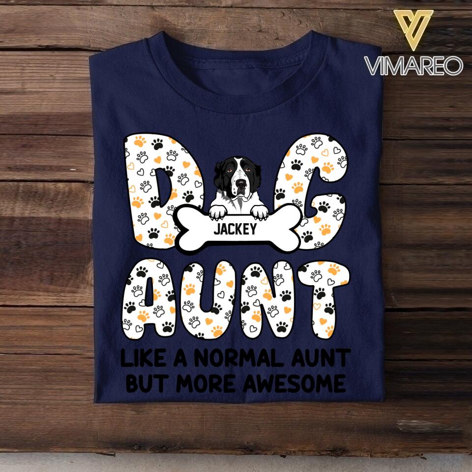 Personalized Dog Aunt Like a Normal Aunt But More Awesome Tshirt Printed NQHQ2806