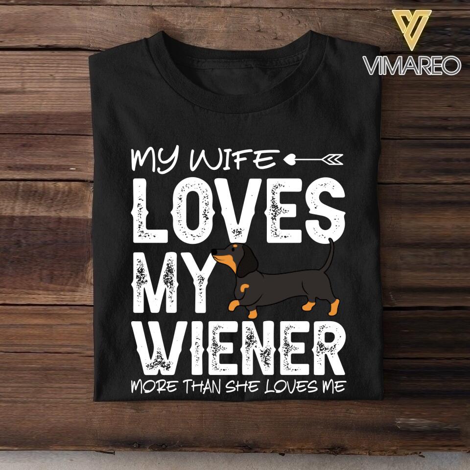 Personalized My Wife Loves My Wiener More Than She Loves Me Tshirt Printed QTDT1507