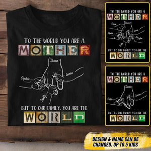 Personalized To The World You Are A Mother Tshirt Printed QTDT0408