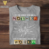 Personalized To The World You Are A Mother Tshirt Printed QTDT0408