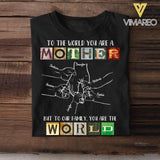 Personalized To The World You Are A Mother Tshirt Printed QTDT0408
