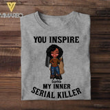 Personalized You Inspire My Inner Serial Killer Tshirt Printed QTVQ1808