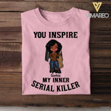 Personalized You Inspire My Inner Serial Killer Tshirt Printed QTVQ1808
