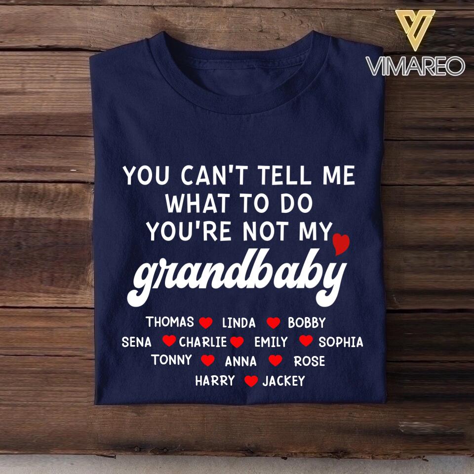 Personalized You Can't Tell Me What To Do You're Not My Grandbaby Kid Name Tshirt Printed QTHY2908