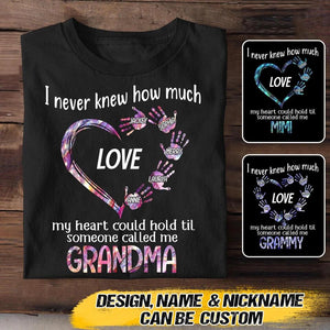 Personalized  I Never Knew How Much Love My Heart Could Hold Til Someone Called Me Grandma Kid Name Tshirt Printed QTVQ0609