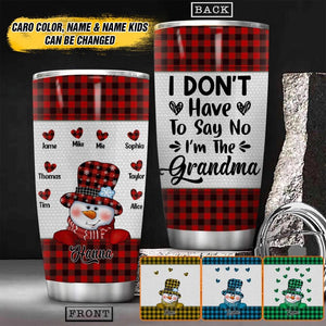 Personalized I Don't Have To Say No I'm The Grandma Kid Name Caro Tumbler Printed QTHY2510