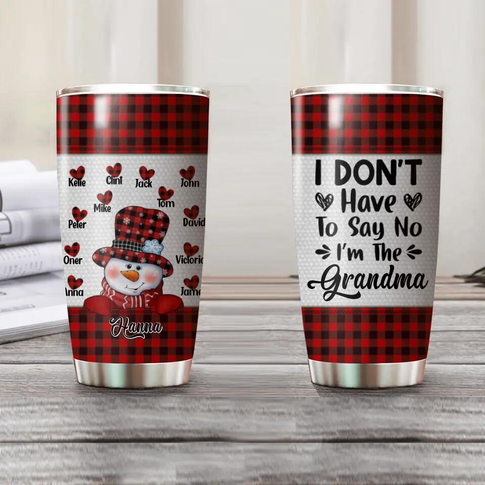 Personalized I Don't Have To Say No I'm The Grandma Kid Name Caro Tumbler Printed QTHY2510