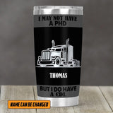 Personalized I May Not Have A PHD But I Do Have 
 A CDL Trucker Tumbler Printed 22DEC-HY15
