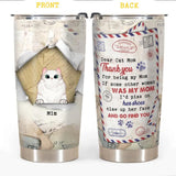 Personalized Dear Cat Mom Thank You For Being My Mom If Some Other Woman Was My Mom I'd Piss On Her Shoes Claw Up Her Face And Go Find You Tumbler Printed PNDT2312