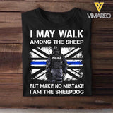 Personalized U.K Police I May Walk Among The Sheep But Make No Mistake I Am The Sheepdog Tshirt Printed QTDT2312