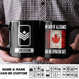 Personalized Canadian Soldier/ Veteran My Oath Of Allegiance Has No Expiration Date Rank Black Mug Printed QTHQ2412