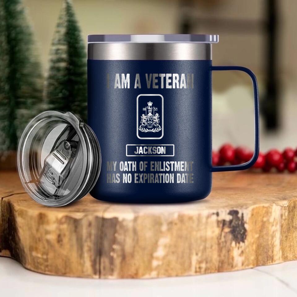 Personalized I Am A Canadian Veteran My Oath Of Enlistment Has No Expiration Date Laser Handle Cup Printed 22DEC-HY28