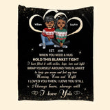 Personalized Couple When You Need A Hug Hold This Blanket Tight I Have Filled It With Wishes, Hope, Love And Light Quilt Blanket Printed PNHQ2812