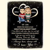 Personalized Couple When You Need A Hug Hold This Blanket Tight I Have Filled It With Wishes, Hope, Love And Light Quilt Blanket Printed PNHQ2812