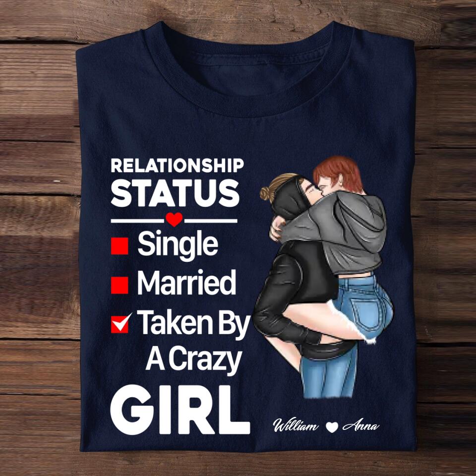 Personalized Relationship Status Taken By A Crazy Girl Couple Gifts Printed  Tshirt PNHQ1601