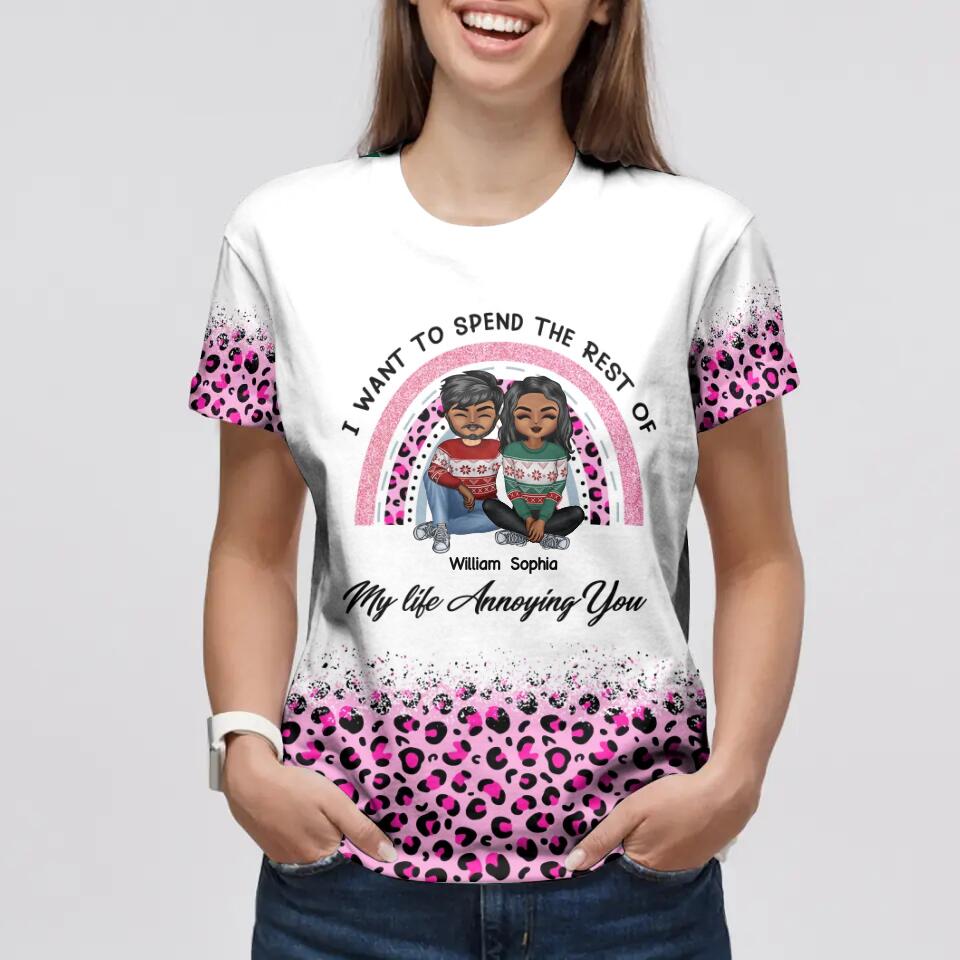 Personalized I Want To Spend The Rest Of My Life Annoying You 3D Tshirt Printed HQPN1801