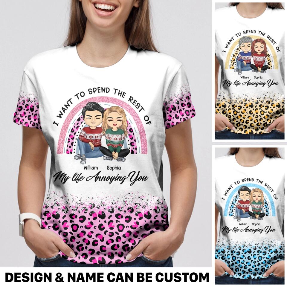 Personalized I Want To Spend The Rest Of My Life Annoying You 3D Tshirt Printed HQPN1801