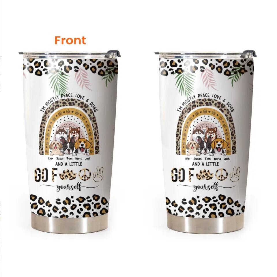 Personalized I'm Mostly Peace Love & Dogs And A Little Dog Lovers Gift Tumbler Printed QTDT0104