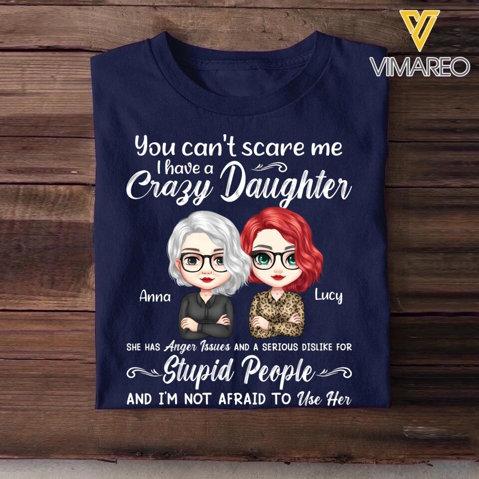 Personalized You Can't Scare Me I Have A Crazy Daughter She Has Anger Issues Tshirt Printed PNHQ0404