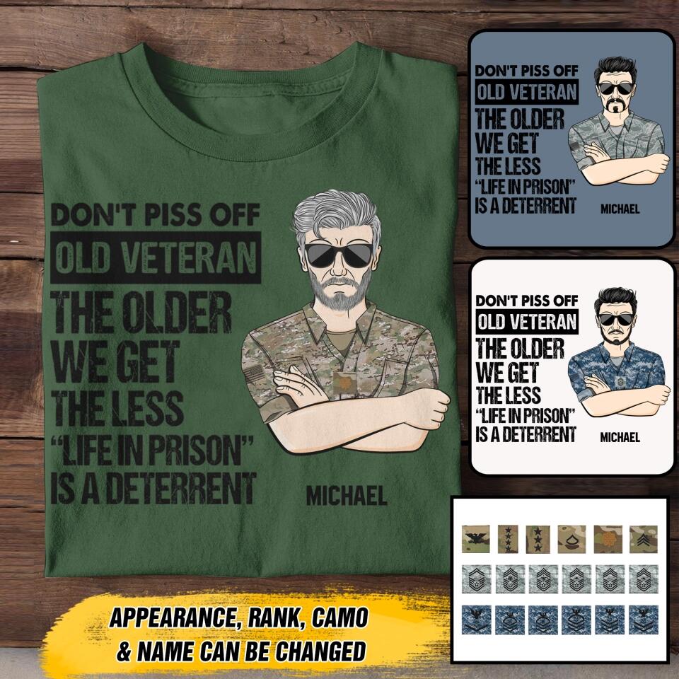 Personalized US Soldier/ Veteran Rank Camo Dont't Piss Off Old Veteran The Other We Get The Less "Life In Prison Is A Deterrent" Tshirts 23APR-BQT07
