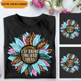 Personalized Your Quote Sunflower I'll Bring The Bad Ideas T-shirt Printed 23MAY-TB05
